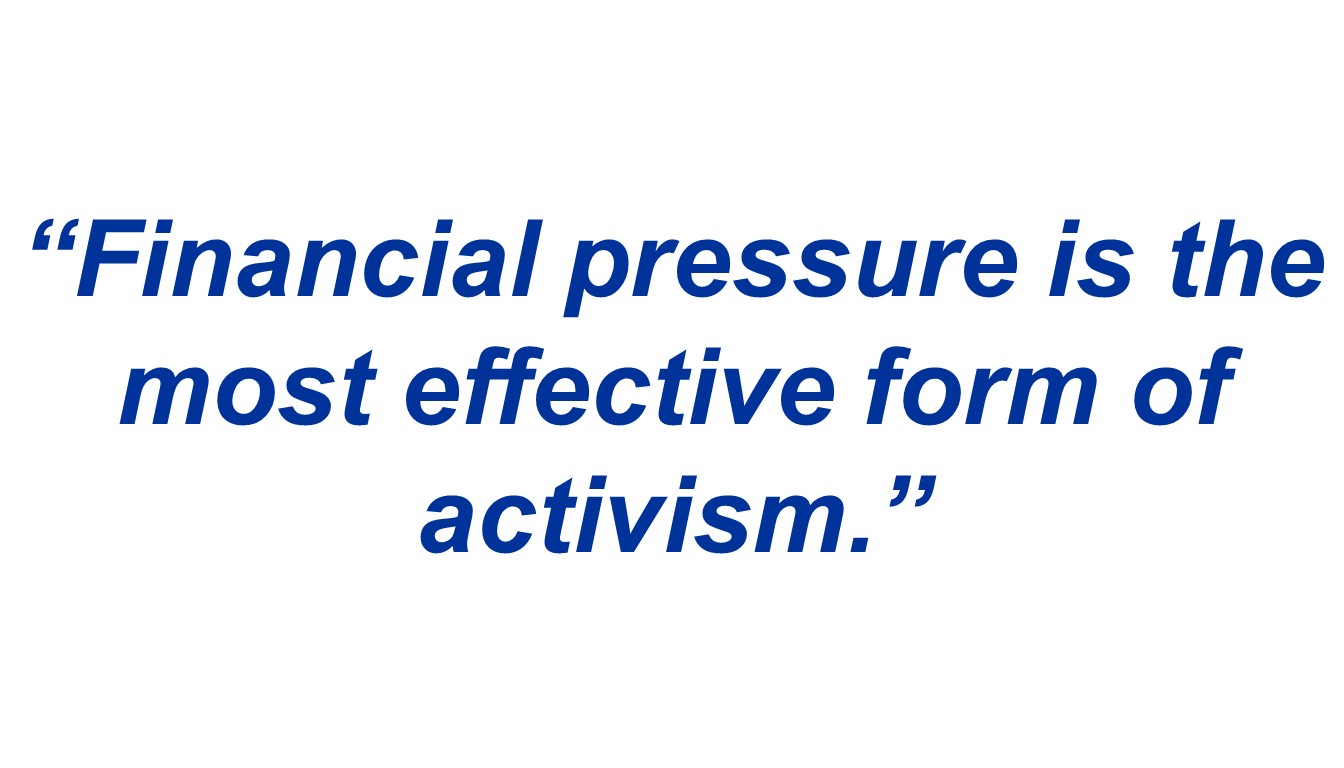 “Financial pressure is the most effective form of activism.”